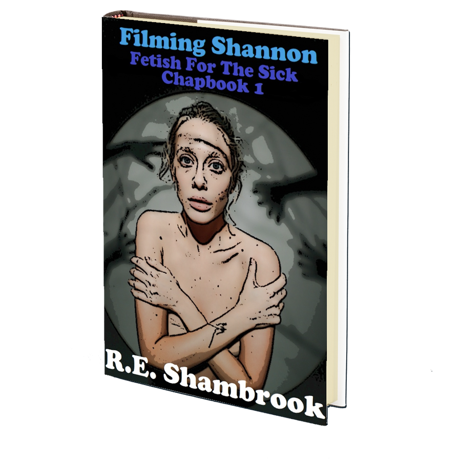 Filming Shannon (Fetish for the Sick 1) by R.E. Shambrook