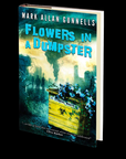Flowers in a Dumpster by Mark Allan Gunnells