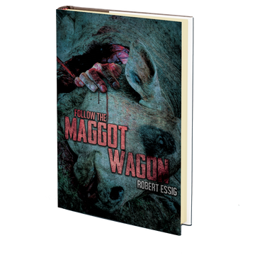 Follow the Maggot Wagon by Robert Essig