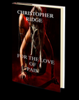 For the Love of Pain by Christopher Ridge