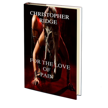 For the Love of Pain by Christopher Ridge
