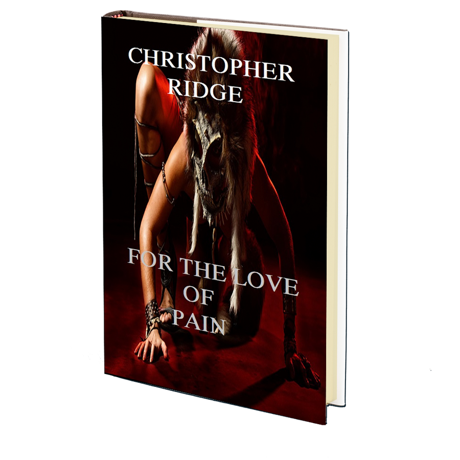 For the Love of Pain by Christopher Ridge