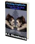 Fucking Euphoria (Fetish for the Sick 6) by R.E. Shambrook