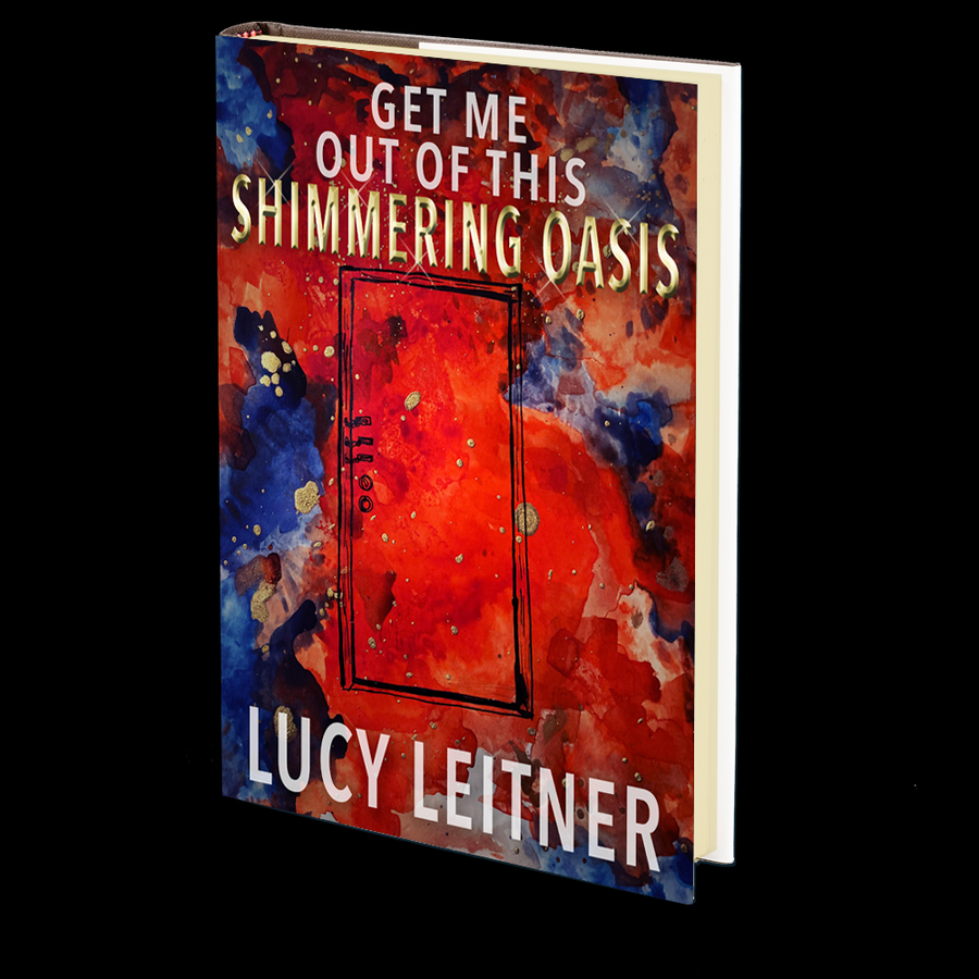 Get Me Out of This Shimmering Oasis by Lucy Leitner