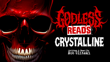 GODLESS READS: Crystalline by Rob Ulitski - Episode 13