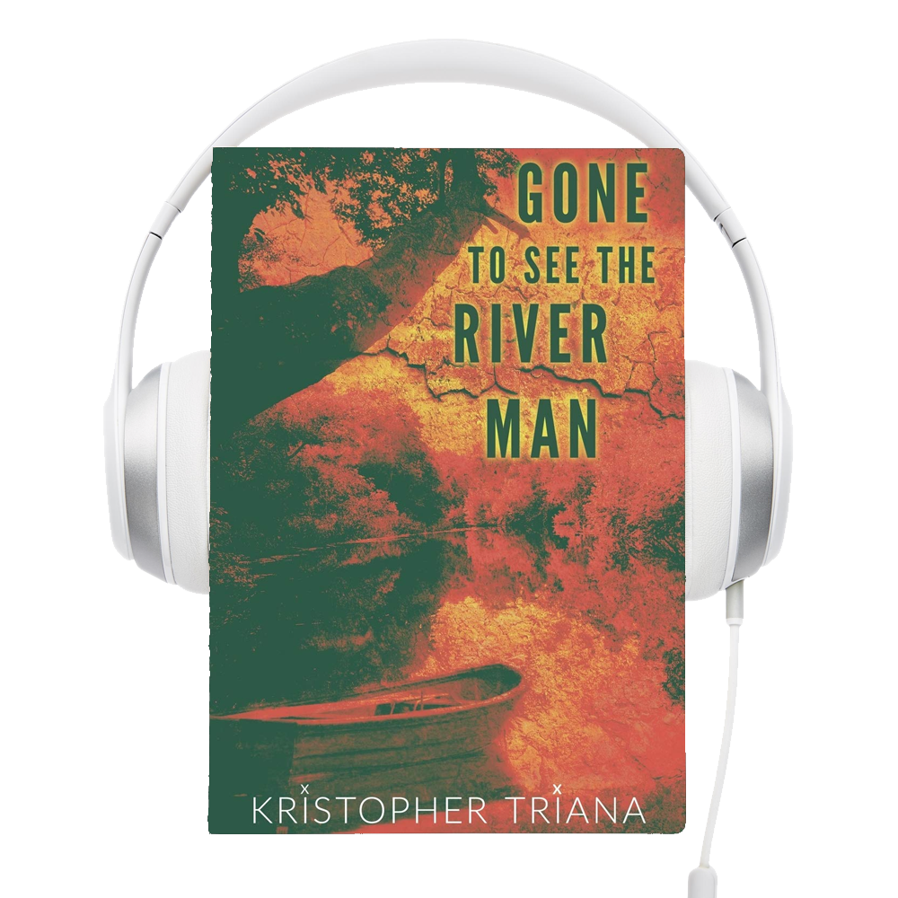 Gone to See the River Man Audiobook by Kristopher Triana