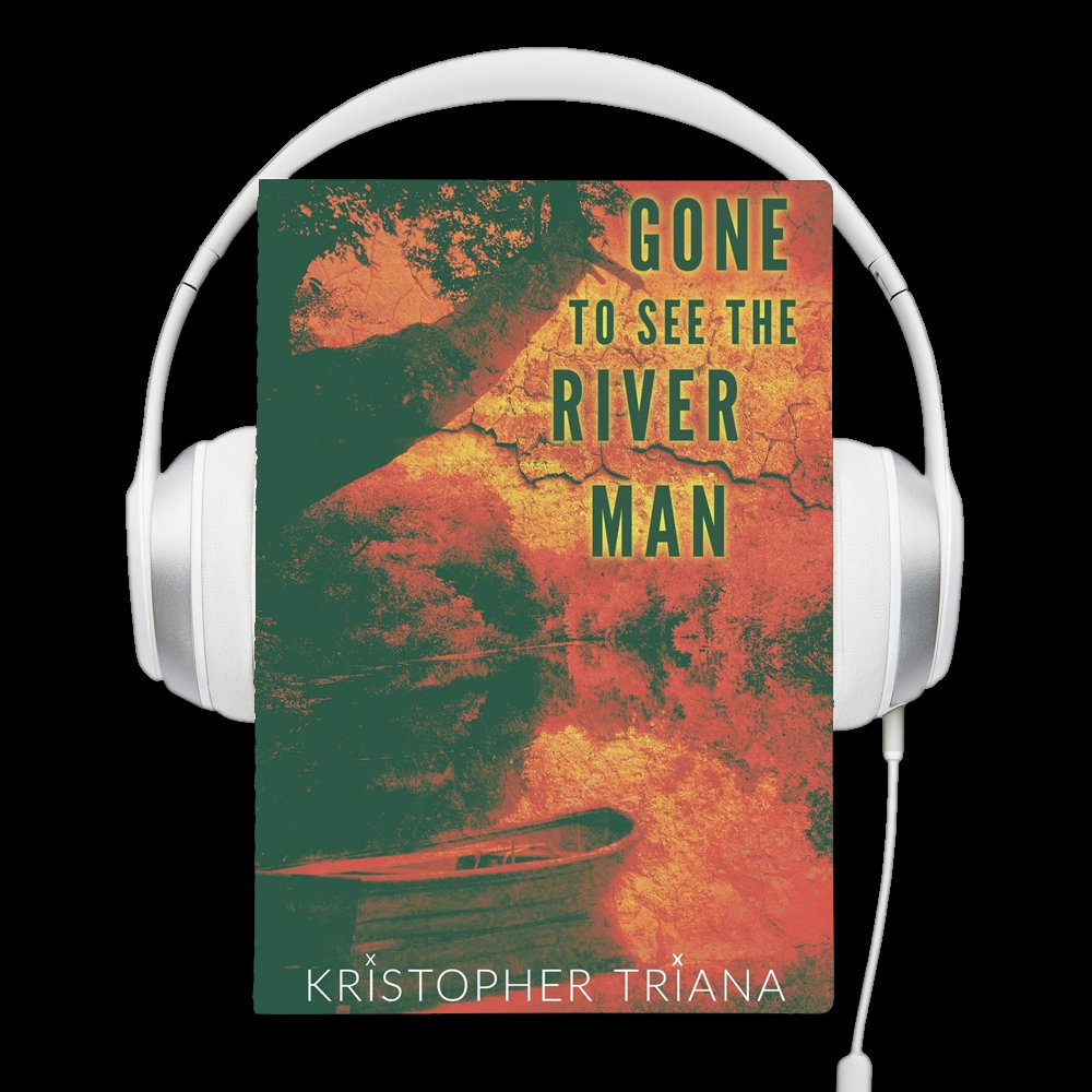 Gone to See the River Man Audiobook by Kristopher Triana