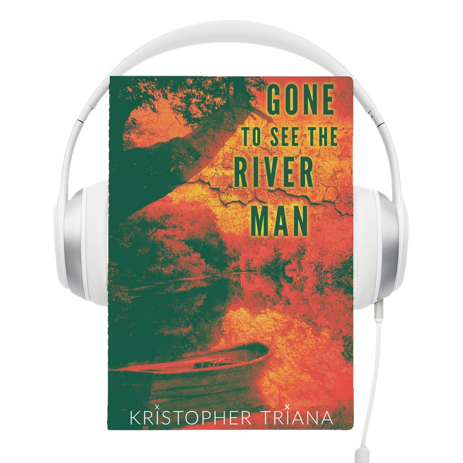 Gone to See the River Man Audiobook by Kristopher Triana