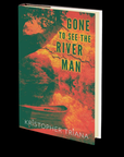 Gone to See the River Man by Kristopher Triana