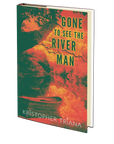 Gone to See the River Man by Kristopher Triana