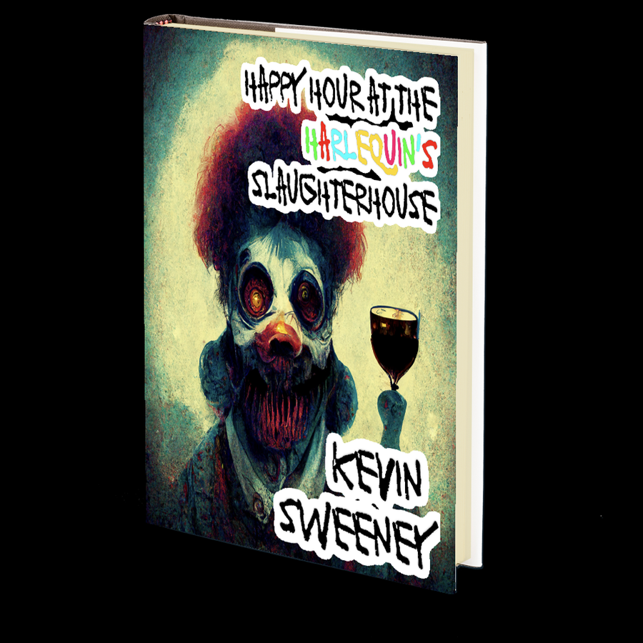 Happy Hour at the Harlequin's Slaughterhouse by Kevin Sweeney