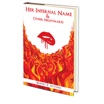 Her Infernal Name & Other Nightmares by Robert P. Ottone