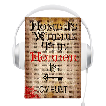 Home is Where the Horror Is Audiobook by C.V. Hunt