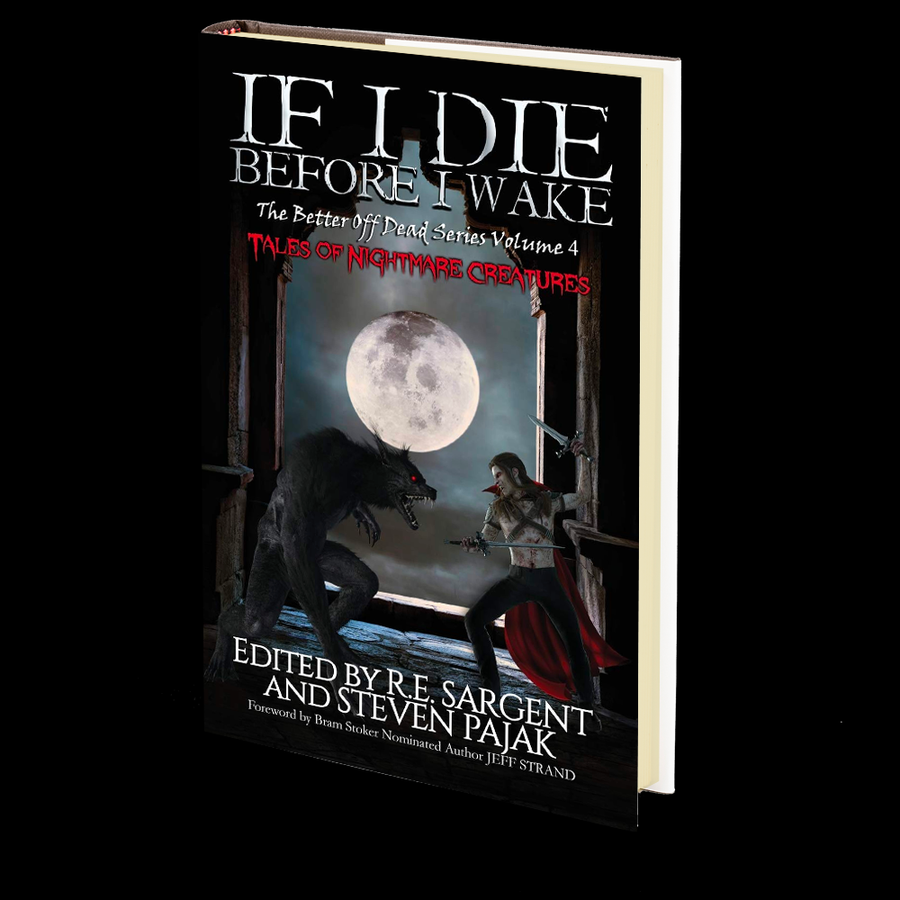 If I Die Before I Wake: Tales of Nightmare Creatures (The Better Off Dead Series Book 4)