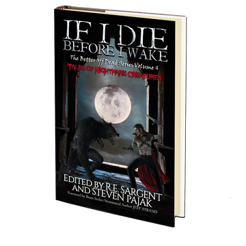 If I Die Before I Wake: Tales of Nightmare Creatures (The Better Off Dead Series Book 4)