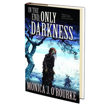 In the End, Only Darkness by Monica J. O'Rourke