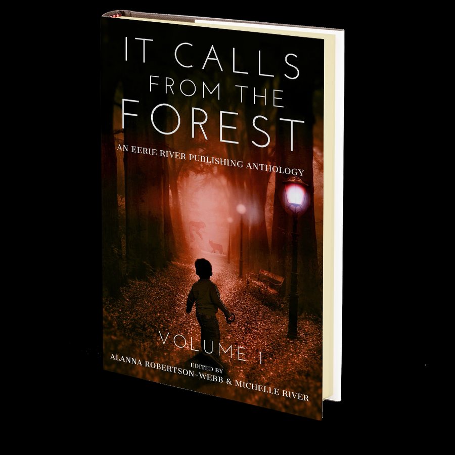 It Calls From The Forest: An Anthology of Terrifying Tales from the Woods Volume 1
