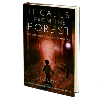 It Calls From The Forest: An Anthology of Terrifying Tales from the Woods Volume 1