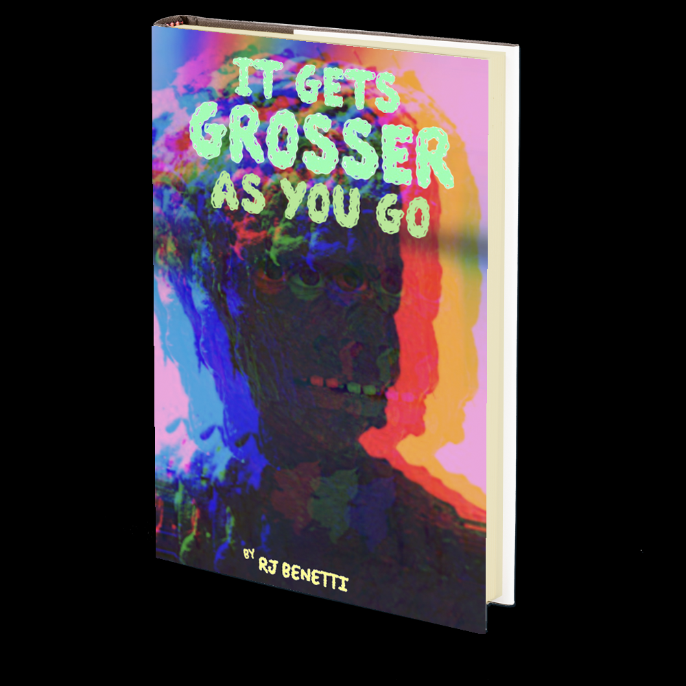 It Gets Grosser as You Go by RJ Benetti
