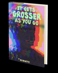 It Gets Grosser as You Go by RJ Benetti