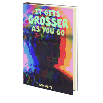 It Gets Grosser as You Go by RJ Benetti