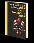 It's All Fun and Games Until Somebody Dies Edited by Dawn Shea