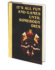 It's All Fun and Games Until Somebody Dies Edited by Dawn Shea