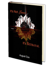 It's Not Love; It's Betrayal by August Cox