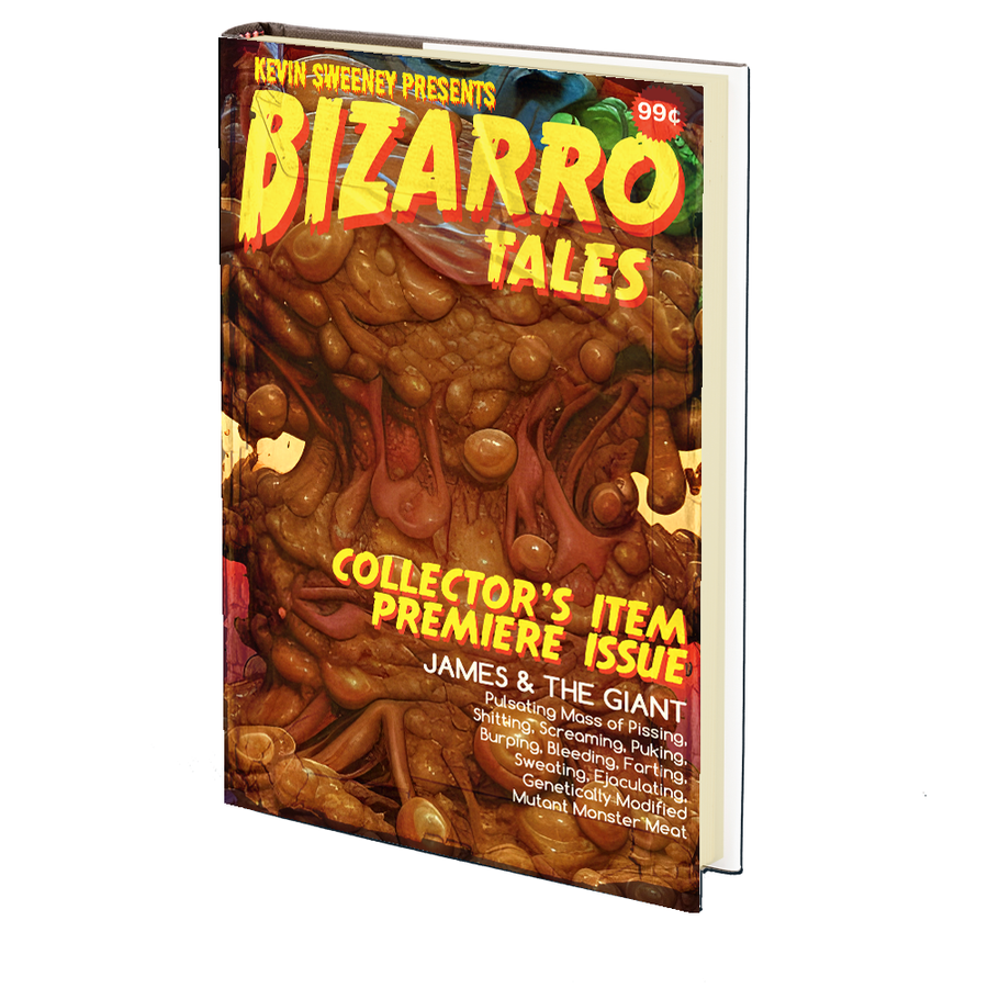 James & the Giant Pulsating Mass of Pissing, Shitting, Screaming, Puking, Burping, Bleeding, Farting, Sweating, Ejaculating, Genetically Modified Mutant Monster Meat (Bizarro Tales #1) by Kevin Sweeney