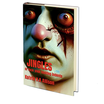 Jingles 1 or Fuck Your Fucking Indents by Kelvin V.A Allison