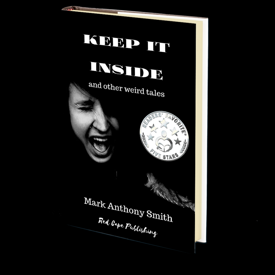 Keep It Inside & Other Weird Tales by Mark Anthony Smith