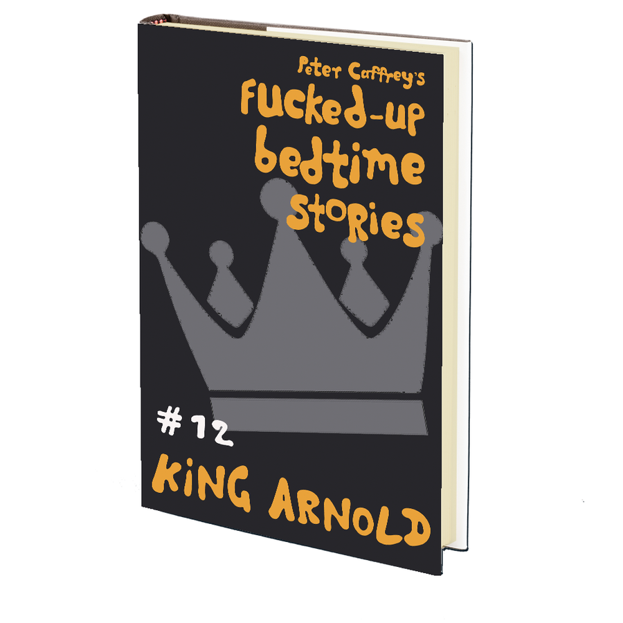 King Arnold (Fucked Up Bedtime Stories #12) by Peter Caffrey