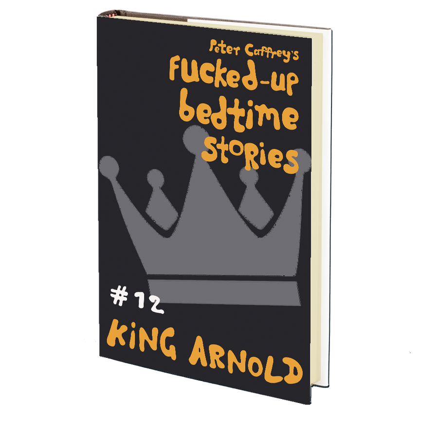 King Arnold (Fucked Up Bedtime Stories #12) by Peter Caffrey
