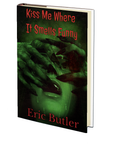 Kiss Me Where It Smells Funny by Eric Butler