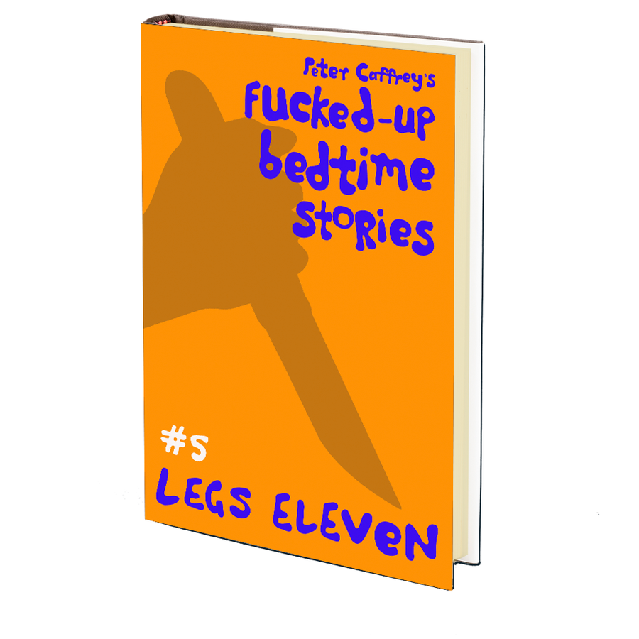 Legs Eleven (Fucked Up Bedtime Stories #5) by Peter Caffrey