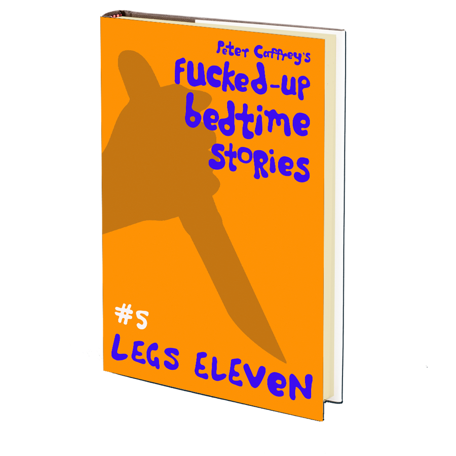 Legs Eleven (Fucked Up Bedtime Stories #5) by Peter Caffrey