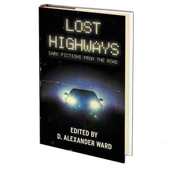 Lost Highways: Dark Fictions From the Road Edited D. Alexander Ward