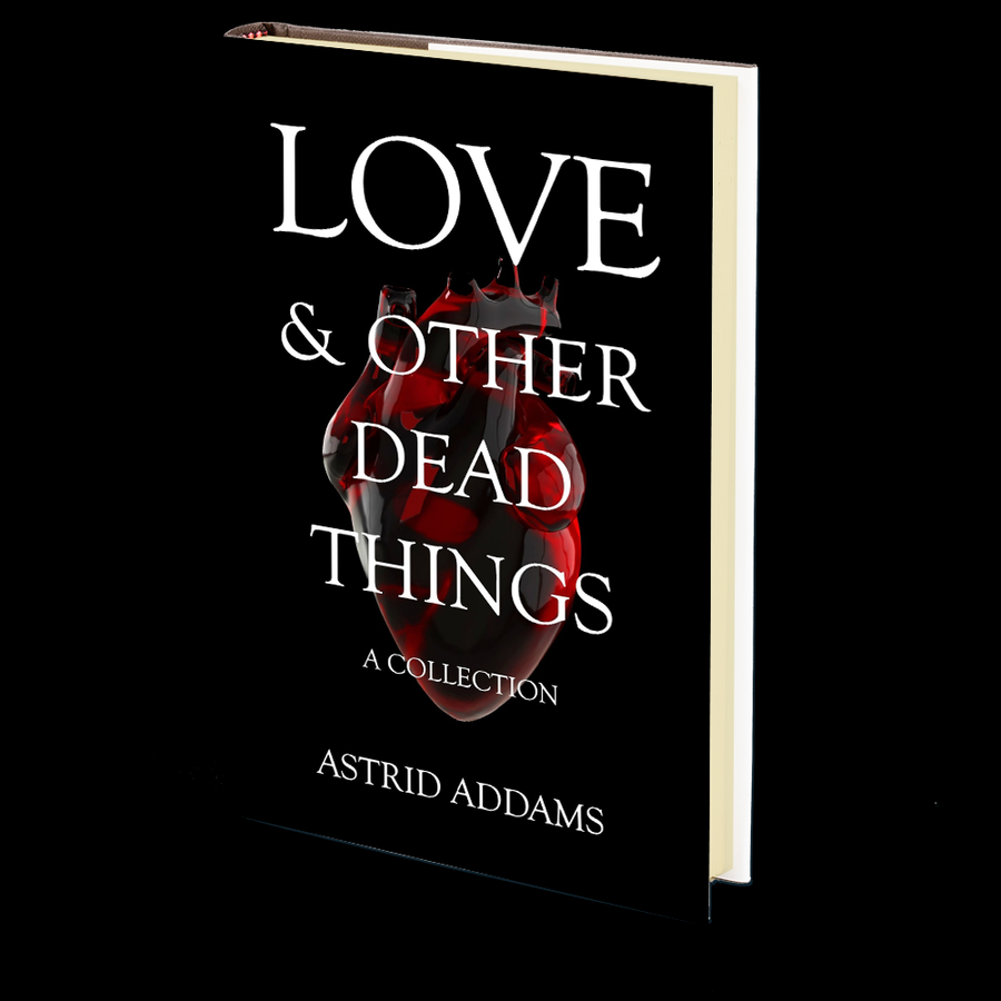 Love & Other Dead Things by Astrid Addams