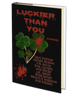 Luckier Than You: An Anthology