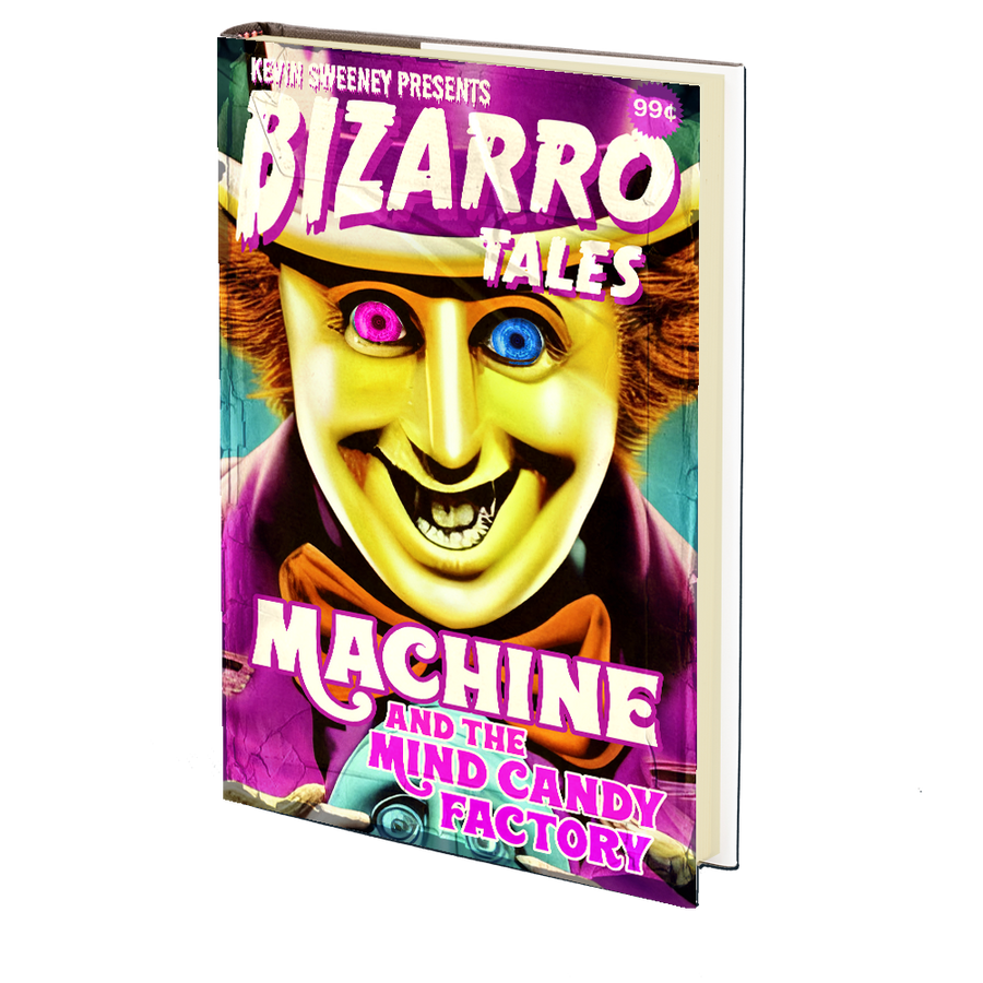 Machine and the Mind Candy Factory (Bizarro Tales #2) by Kevin Sweeney