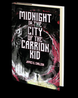 Midnight in the City of the Carrion Kid by James G. Carlson