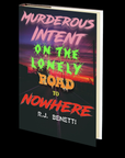 Murderous Intent on the Loneley Road to Nowhere by RJ Benetti