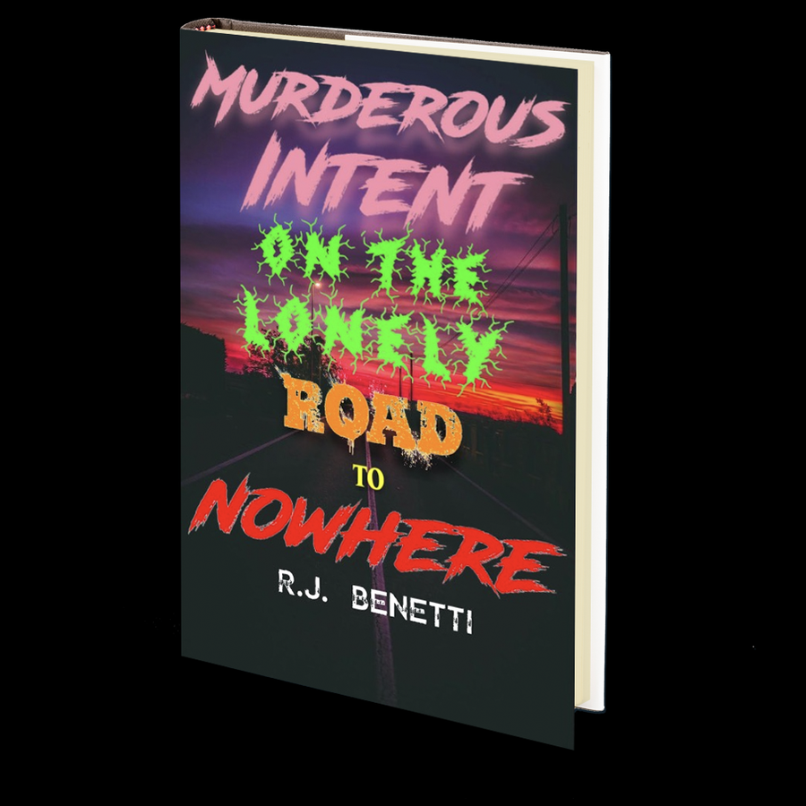 Murderous Intent on the Loneley Road to Nowhere by RJ Benetti