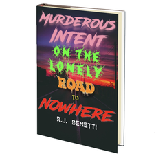 Murderous Intent on the Loneley Road to Nowhere by RJ Benetti
