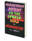 Murderous Intent on the Loneley Road to Nowhere by RJ Benetti