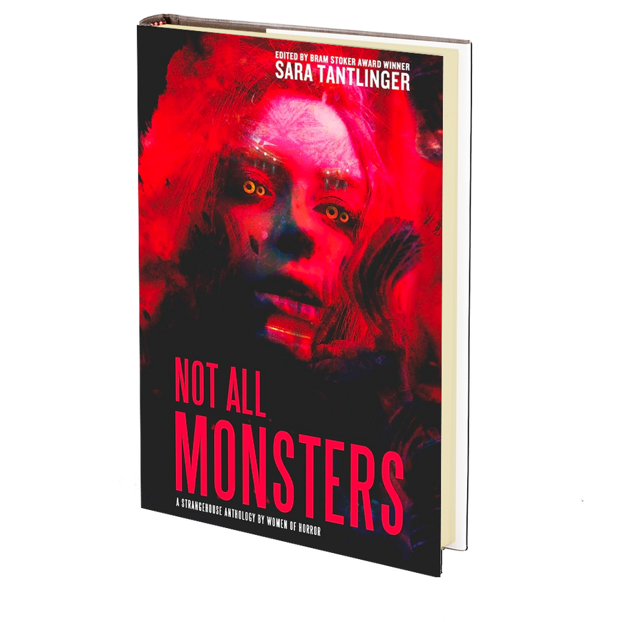 NOT ALL MONSTERS: A Strangehouse Anthology by Women of Horror by Sara Tantlinger