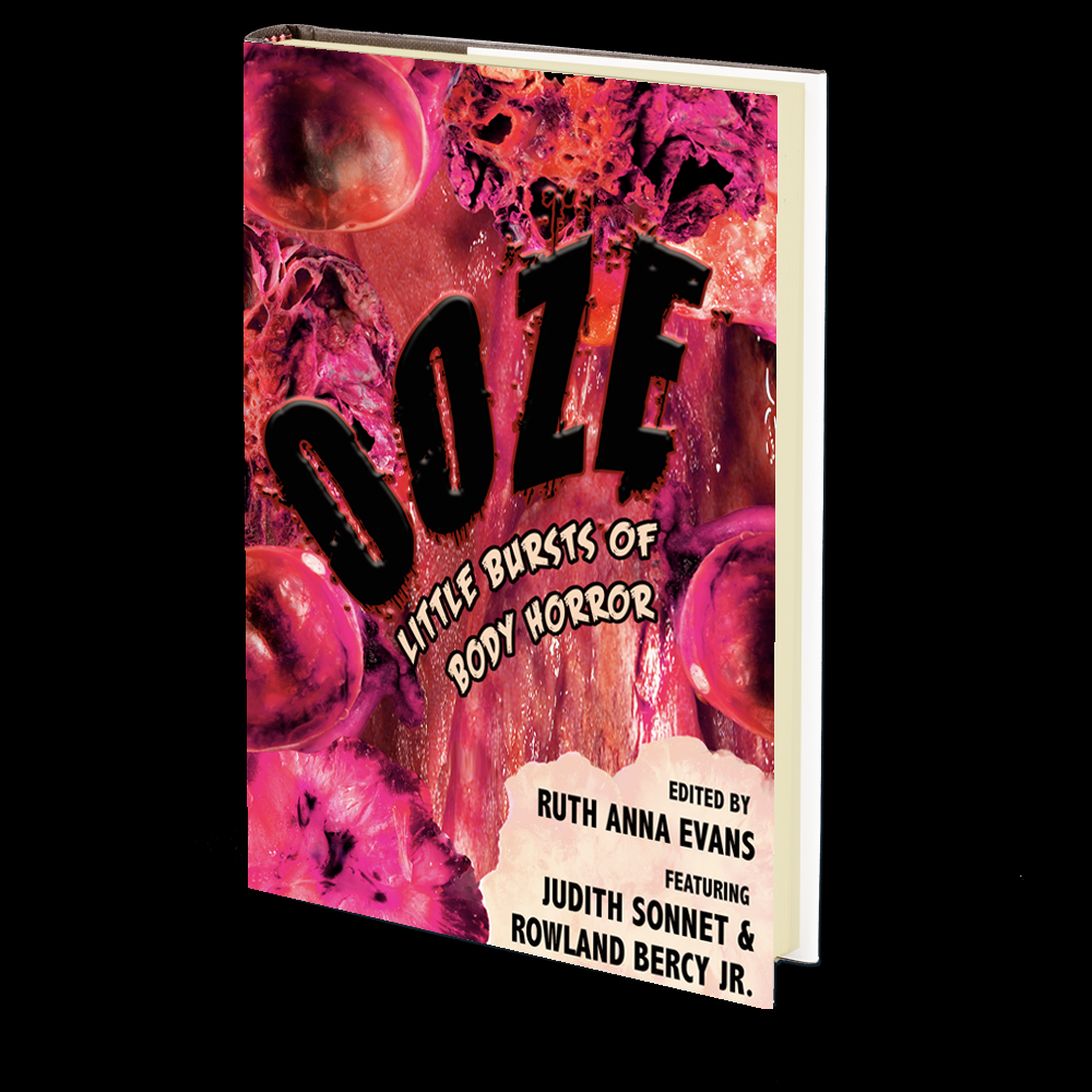 OOZE: Little Bursts of Body Horror Edited by Ruth Anna Evans