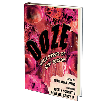 OOZE: Little Bursts of Body Horror Edited by Ruth Anna Evans