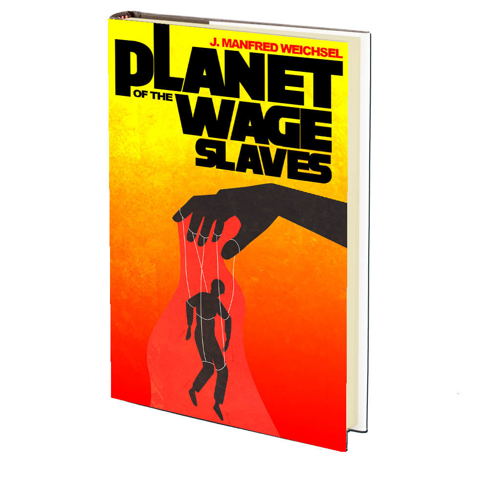 Planet of the Wage Slaves by J. Manfred Weichsel