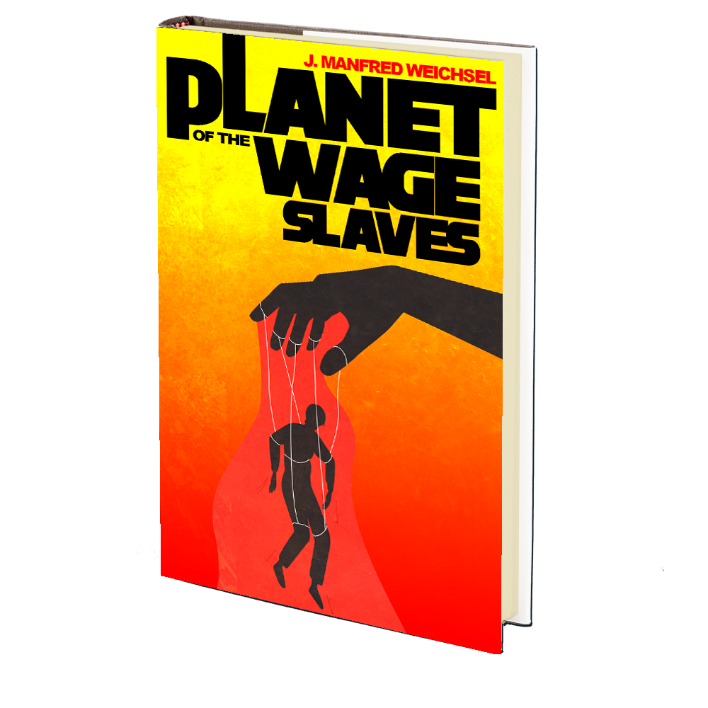 Planet of the Wage Slaves by J. Manfred Weichsel